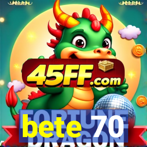 bete 70